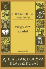 Title: Négy óra az élet, Author: Kockás Pierre (Nagy Károly)