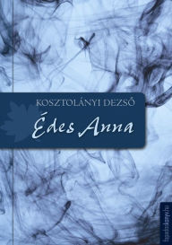 Title: Édes Anna, Author: Dezso Kosztolányi