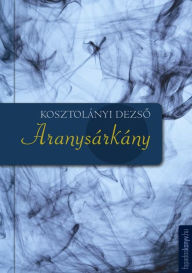 Title: Aranysárkány, Author: Dezso Kosztolányi