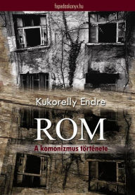 Title: Rom - A komonizmus története, Author: Endre Kukorelly