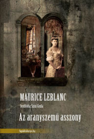 Title: Az aranyszemu asszony, Author: Maurice Leblanc