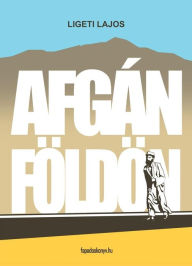 Title: Afgán földön, Author: Lajos Ligeti