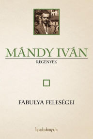Title: Fabulya feleségei, Author: Iván Mándy