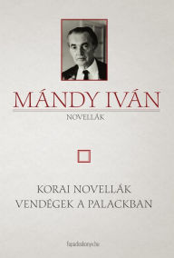 Title: Korai novellák - Vendégek a Palackban, Author: Iván Mándy
