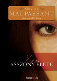 Title: Egy asszony élete, Author: de Maupassant Guy