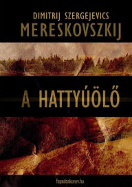 Title: A hattyúölo, Author: Dimitrij Szergejevics Mereskovszkij