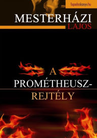 Title: A Prometheusz-rejtély, Author: Lajos Mesterházi