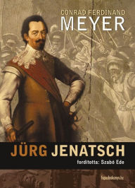 Title: Jürg Jenatsch, Author: Ferdinand Meyer Conrad