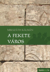Title: A fekete város, Author: Kálmán Mikszáth