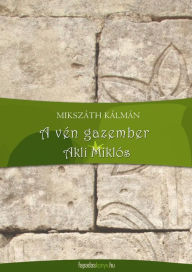 Title: A vén gazember, Akli Miklós, Author: Kálmán Mikszáth