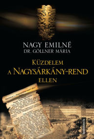 Title: Küzdelem a Nagysárkány-rend ellen, Author: Emilné dr. Göllner Mária Nagy