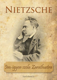 Title: Im-ígyen szóla Zarathustra, Author: Nietzsche Friedrich