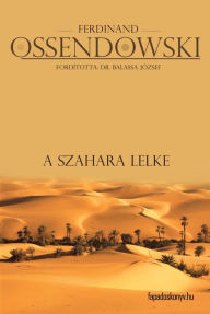Title: A Szahara lelke, Author: Ferdinand Ossendowski