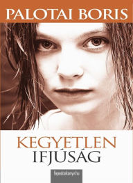 Title: Kegyetlen ifjúság, Author: Boris Palotai