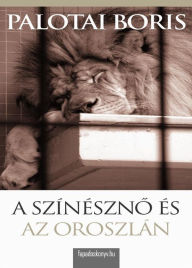 Title: A színésznő és az oroszlán, Author: Palotai Boris