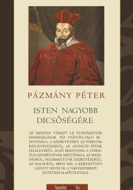 Title: Isten nagyobb dicsoségére, Author: Péter Pázmány