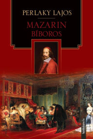 Title: Mazarin bíboros, Author: Lajos Perlaky
