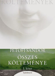 Title: Petőfi Sándor összes költeménye 1. rész, Author: J Stephan Stapczynski M D