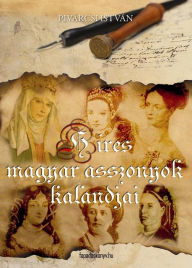 Title: Híres magyar asszonyok kalandjai, Author: Pivárcsi István