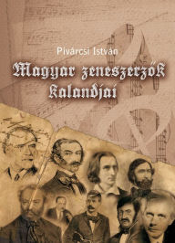 Title: Magyar zeneszerzok kalandjai, Author: István Pivárcsi