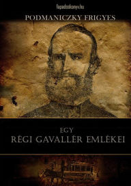 Title: Egy régi gavallér emlékei, Author: Frigyes Podmaniczky