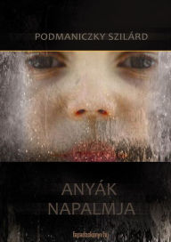 Title: Anyák napalmja, Author: Podmaniczky Szilárd