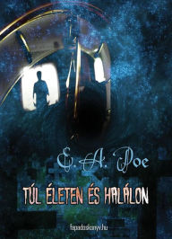 Title: Túl életen és halálon, Author: Edgar Allan Poe