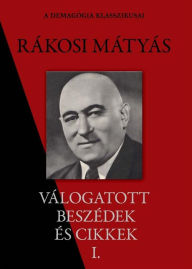 Title: Rákosi Mátyás válogatott beszédei I. rész, Author: Mátyás Rákosi