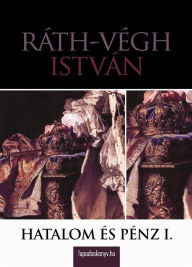Title: Hatalom és pénz I. rész, Author: István Ráth-Végh