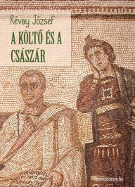 Title: A költo és a császár, Author: József Révay