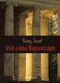 Title: Séták a római Magyarországon, Author: József Révay