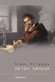 Title: Petofi Sándor, Author: Frigyes Riedl