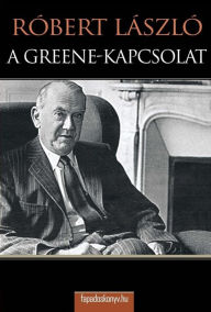 Title: A Greene- kapcsolat, Author: László Róbert