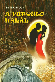 Title: A fütyülo halál, Author: Peter (Toke Péter Miklós) Stock,