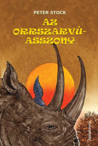 Title: Az orrszarvú asszony, Author: Peter (Toke Péter Miklós) Stock,