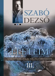 Title: Életeim III. rész, Author: Dezso Szabó