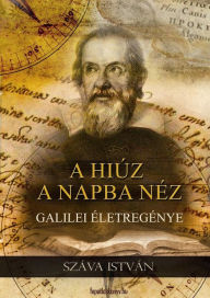 Title: A hiúz a napba néz: Galilei életregénye, Author: István Száva