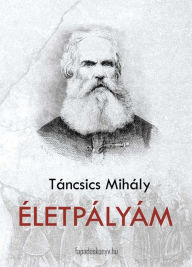 Title: Életpályám, Author: Mihály Táncsics