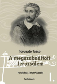 Title: A megszabadított Jeruzsálem I. kötet, Author: Torquato Tasso