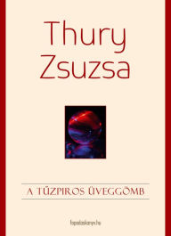 Title: A tuzpiros üveggömb, Author: Zsuzsa Thury