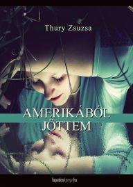 Title: Amerikából jöttem, Author: Zsuzsa Thury