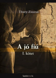 Title: A jó fiú I. rész, Author: Zsuzsa Thury