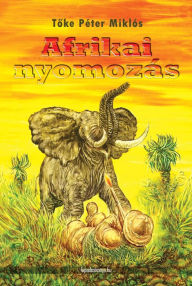 Title: Afrikai nyomozás, Author: Péter Miklós Toke