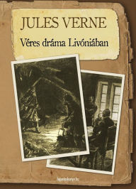 Title: Véres dráma Livóniában, Author: Jules Verne