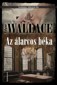 Title: Az álarcos béka, Author: Edgar Wallace