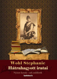 Title: Wohl Stephanie hátrahagyott iratai, Author: Wohl Stephanie