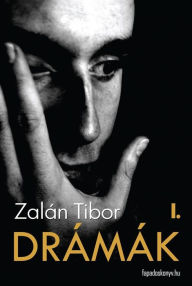 Title: Drámák I. kötet, Author: Tibor Zalán