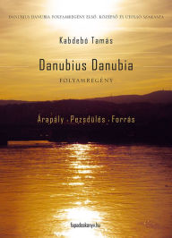 Title: Danubius Danubia I-III.: Folyamregény, Author: Tamás Kabdebó