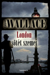 Title: London sötét szemei, Author: EDGAR WALLACE