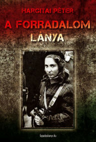 Title: A forradalom lánya, Author: Péter Hargitai
